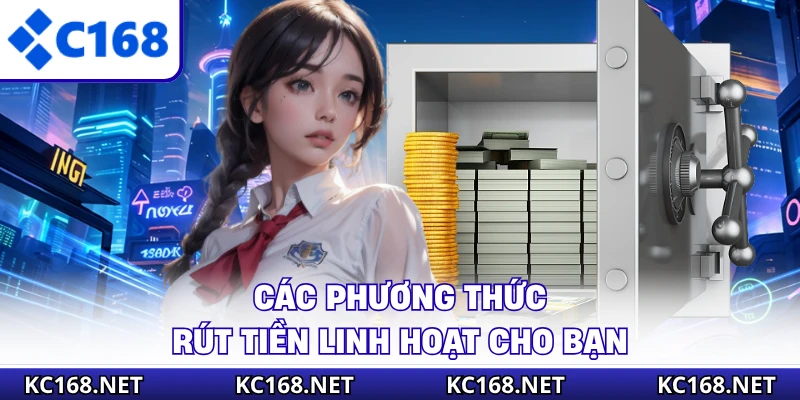 Các phương thức rút tiền linh hoạt cho bạn