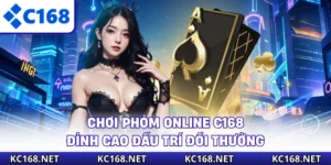Chơi Phỏm Online C168 - Đỉnh Cao Đấu Trí Đổi Thưởng