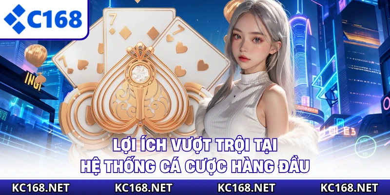 Lợi ích vượt trội tại hệ thống cá cược hàng đầu