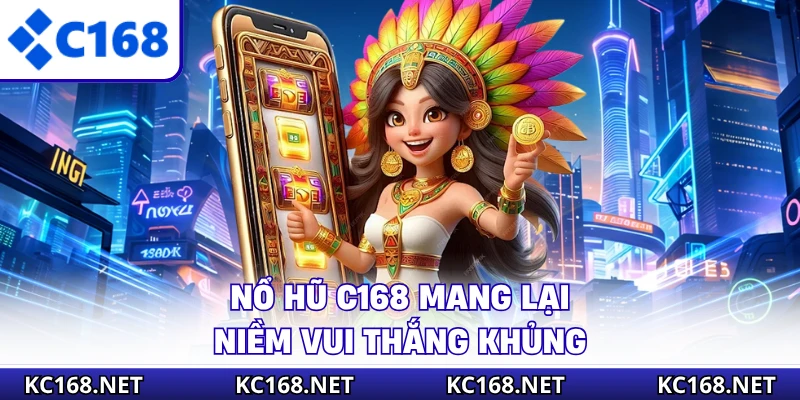 Nổ hũ C168 mang lại niềm vui thắng khủng