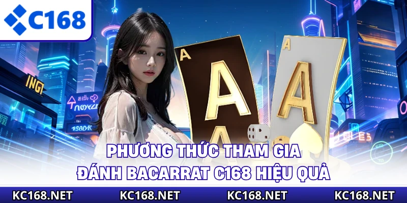 Phương thức tham gia đánh bacarrat C168 hiệu quả