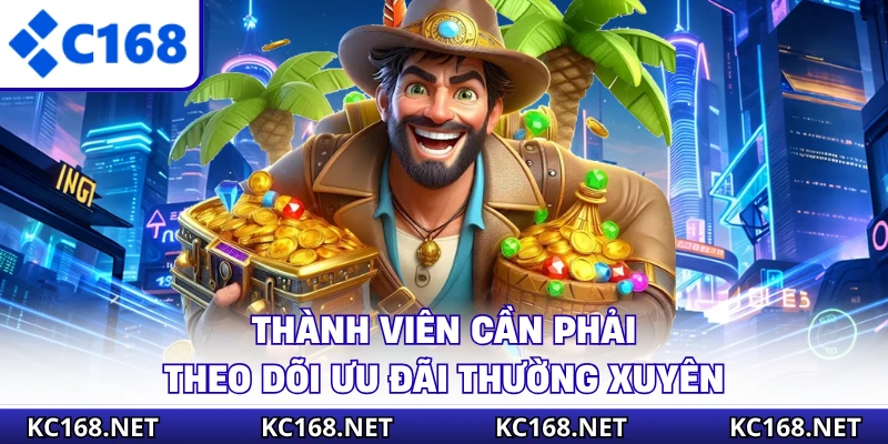 Thành viên cần phải theo dõi ưu đãi thường xuyên