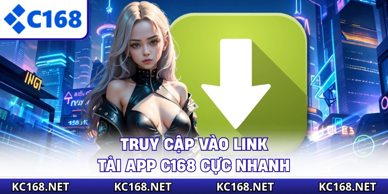 Truy cập vào link tải app C168 cực nhanh
