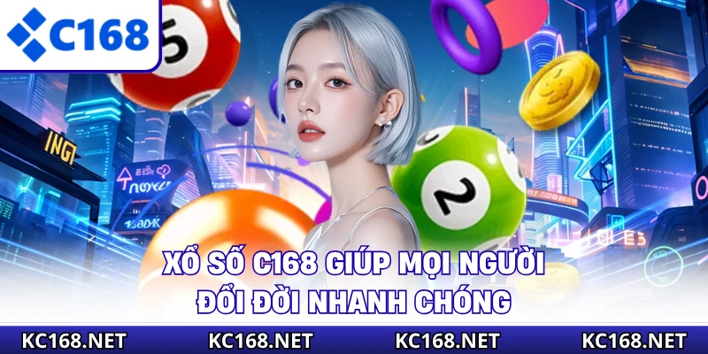 Xổ số C168 giúp mọi người đổi đời nhanh chóng